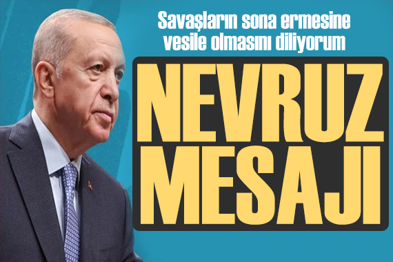 Erdoğan'dan Nevruz Bayramı mesajı: Nevruz ateşinin etrafında toplanıyoruz