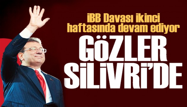 Gözler Silivri'de! İBB Davası devam ediyor