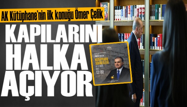 AK Kütüphane kapılarını halka açıyor: İlk konuk Ömer Çelik!