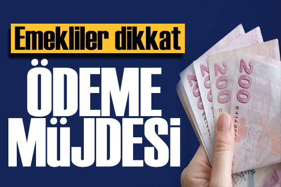 Emekliler dikkat! Bayram öncesi ödeme müjdesi