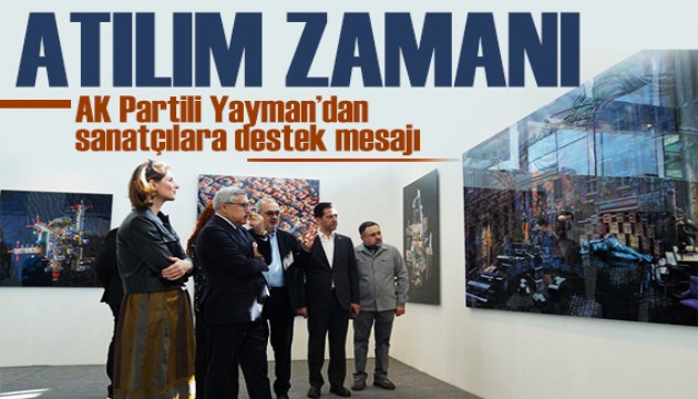 AK Partili Yayman'dan sanatçılara destek: Artık büyük atılımlar yapma zamanı