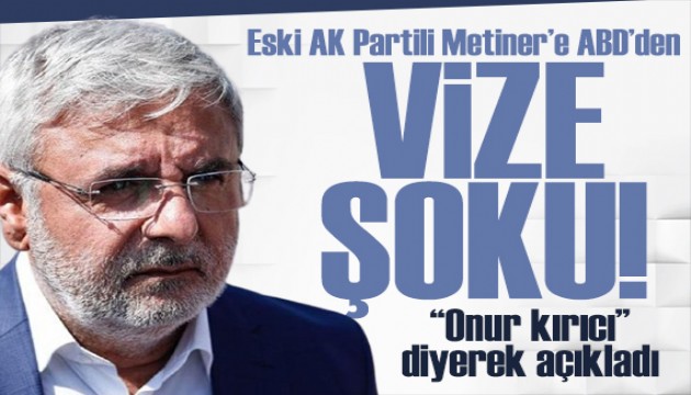 Eski AK Partili Metiner'e vize şoku: Onur kırıcı diyerek açıkladı