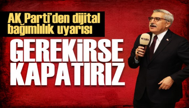 AK Partili Yayman'dan dijital bağımlılık uyarısı: Gerekirse kapatırız!