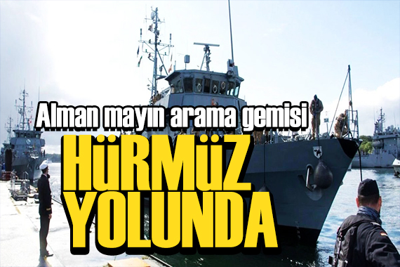 Alman mayın arama gemisi Hürmüz yolunda