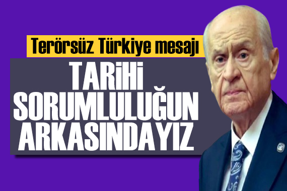Bahçeli'den Terörsüz Türkiye mesajı: Tarihi sorumluluğun arkasındayız