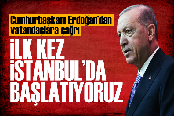 Erdoğan'dan kentsel dönüşüm çağrısı: İstanbul'da başlatıyoruz