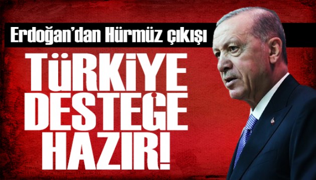 Erdoğan'dan net mesaj: Türkiye desteğe hazır!