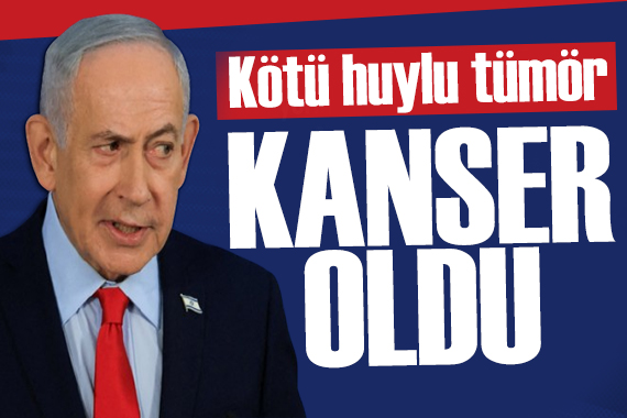 Netanyahu hastalığını duyurdu: Kötü huylu tümör!