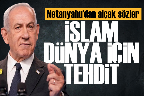 Netanyahu: İslam Dünya için büyük bir tehdit