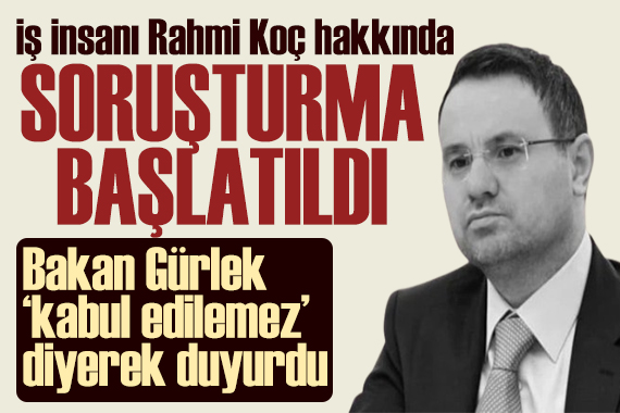 Bakan Gürlek duyurdu: Rahmi Koç hakkında soruşturma başlatıldı