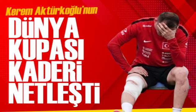 Kerem Aktürkoğlu için haber var: Kerem’in Dünya Kupası kaderi netleşti