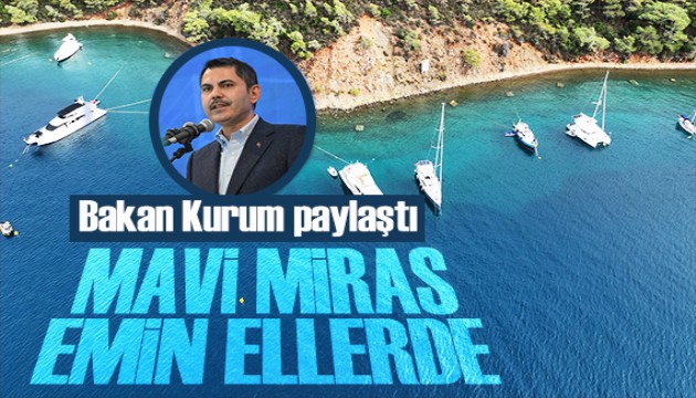 Bakan Kurum paylaştı: Mavi mirasımızı koruyoruz