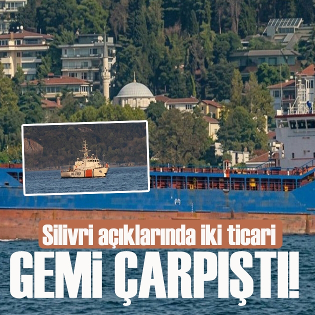 Silivri açıklarında iki ticari gemi çarpıştı: 10 mürettebatla irtibat kesildi