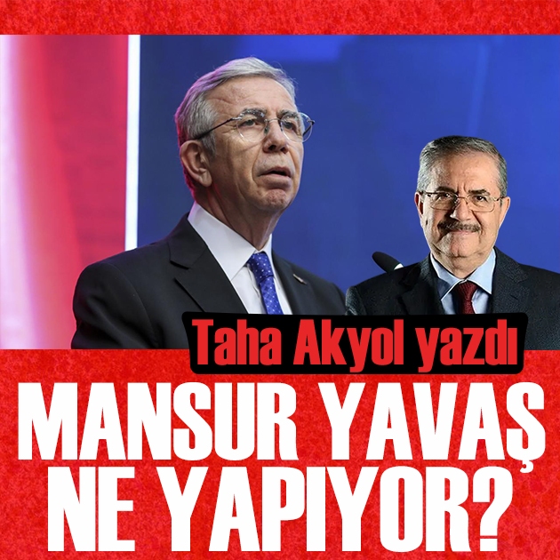 Taha Akyol yazdı: Mansur Yavaş ne yapıyor?