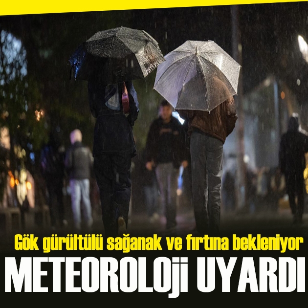 Meteoroloji uyardı: Gök gürültülü sağanak ve fırtına bekleniyor