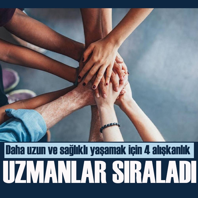 Uzmanlar sıraladı: Daha uzun ve sağlıklı yaşamak için 4 alışkanlık