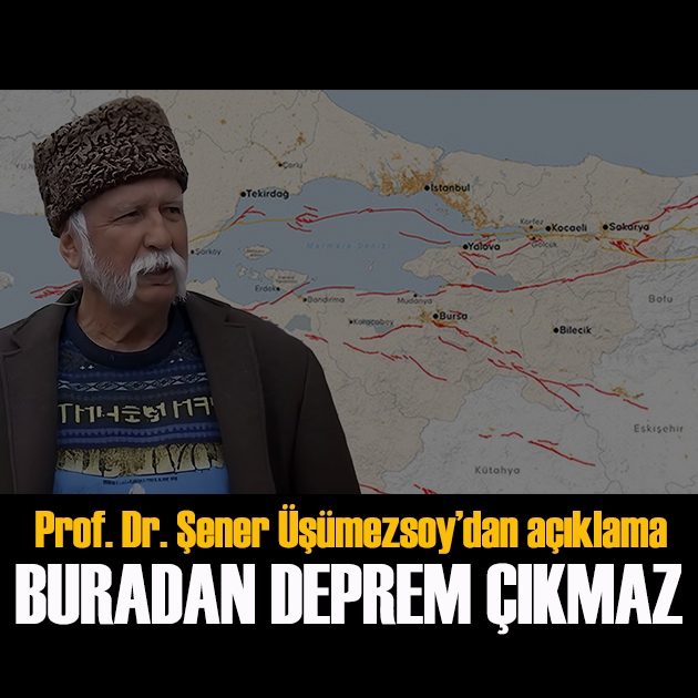 Şener Üşümezsoy'dan açıklama: Buradan deprem çıkmaz