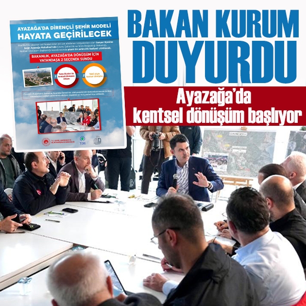 Ayazağa'da kentsel dönüşüm başlıyor! Bakan Kurum duyurdu