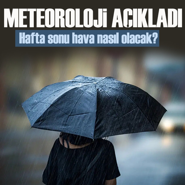 Meteoroloji açıkladı: Hafta sonu hava nasıl olacak?