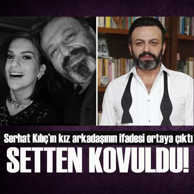 Serhat Kılıç’ın kız arkadaşının ifadesi ortaya çıktı