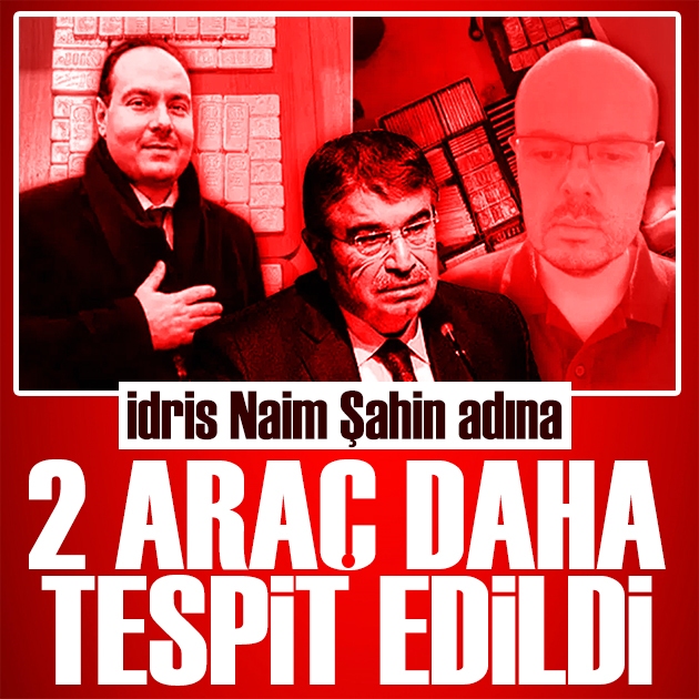 Alihan Kuriş soruşturmasında yeni gelişme: İdris Naim Şahin adına iki araç daha çıktı!