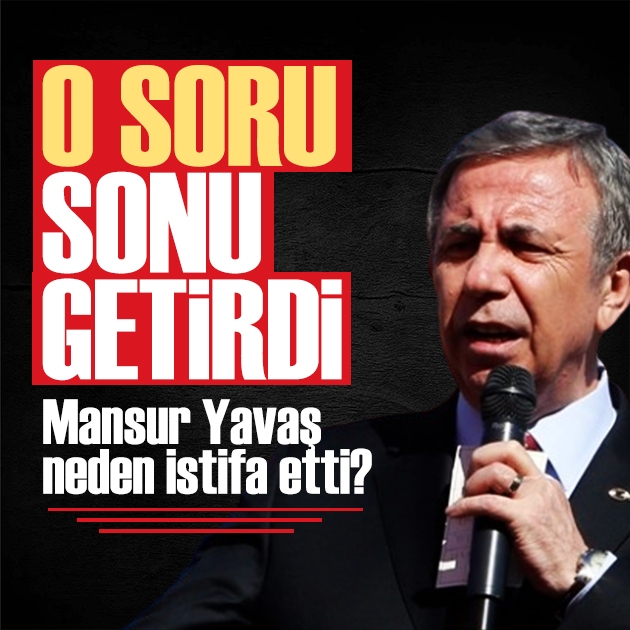 Mansur Yavaş CHP'den neden istifa etti? O soru sonu getirdi