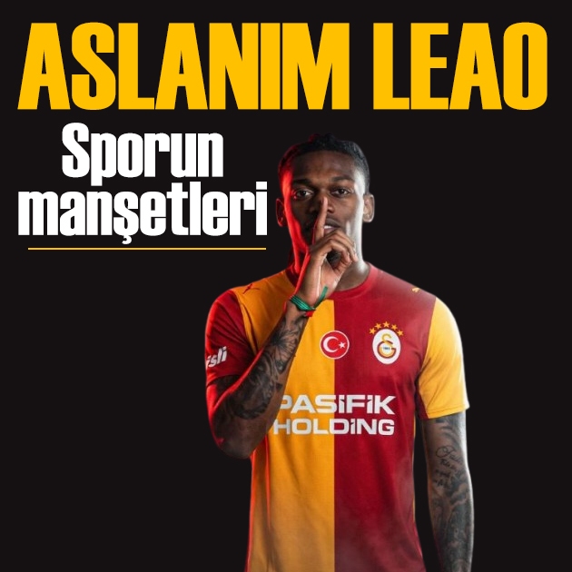 Aslanım Leao! Spor basını bugün ne yazdı? (29 Ağustos)