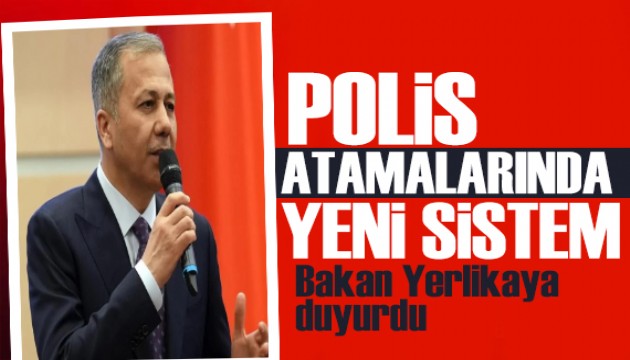 Bakan Yerlikaya yeni sistemi duyurdu: Polis atamalarında yeni sistem