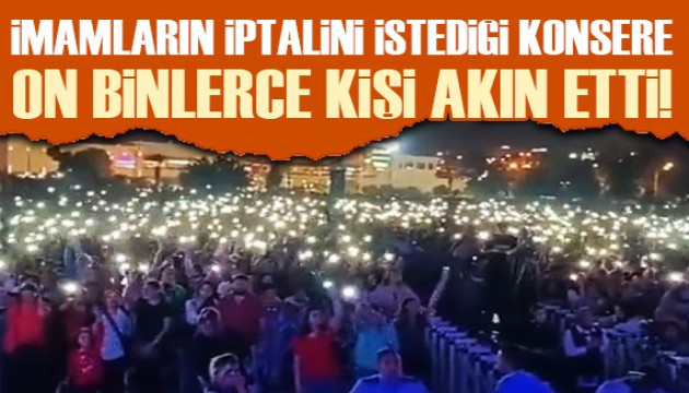 İmamların iptalini istediği Zakkum konserine on binlerce kişi katıldı!