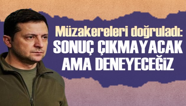 Zelenskiy: Sonuç çıkmayacak ama görüşeceğiz!