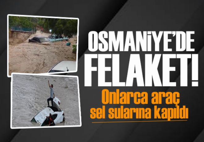 Osmaniye'de afet boyutunda yağış! Onlarca araç sel sularına kapıldı