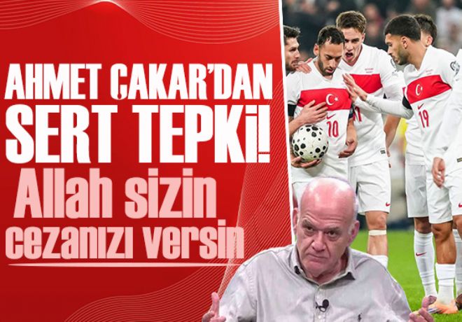 Ahmet Çakar'dan Milli Takım'a sert tepki!  Allah sizin cezanızı versin