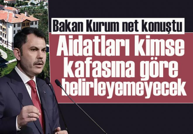 Bakan Kurum: Kimse kafasına göre aidat artışı belirleyemeyecek